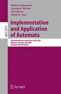 Cover image for Implementation and Application of Automata: 9th International Conference, CIAA 2004, Kingston, Canada, July 22-24, 2004, Revised Selected Papers
