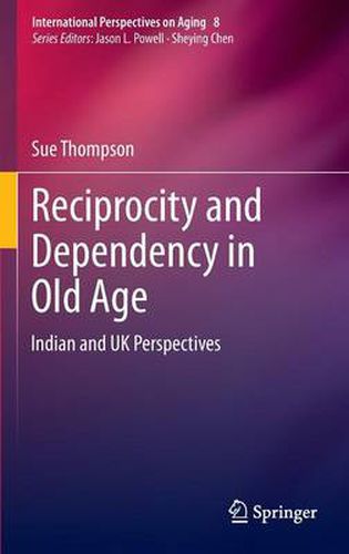 Cover image for Reciprocity and Dependency in Old Age: Indian and UK Perspectives