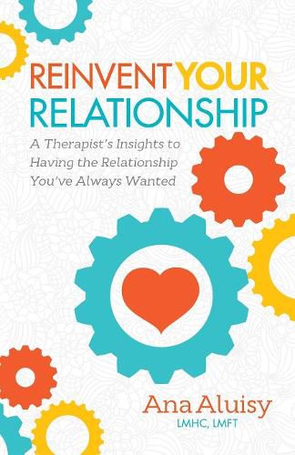 Cover image for Reinvent Your Relationship: A Therapist's Insights to having the Relationship You've Always Wanted