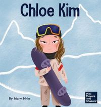 Cover image for Chloe Kim: A Kid's Book About Sacrifice and Hard Work