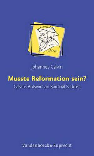 Cover image for Musste Reformation Sein?: Calvins Antwort an Kardinal Sadolet. Ubersetzt Und Eingeleitet Von Gunter Gloede