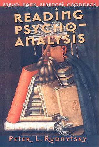 Cover image for Reading Psychoanalysis: Freud, Rank, Ferenczi, Groddeck