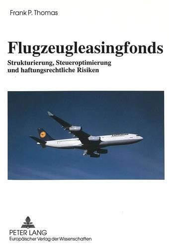 Cover image for Flugzeugleasingfonds: Strukturierung, Steueroptimierung Und Haftungsrechtliche Risiken