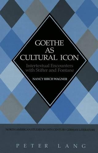 Cover image for Goethe as Cultural Icon: Intertextual Encounters with Stifter and Fontane