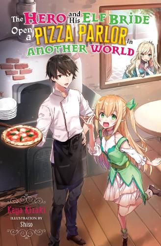 Cover image for The Hero and His Elf Bride Open a Pizza Parlor in Another World (light novel)