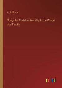 Cover image for Songs for Christian Worship in the Chapel and Family