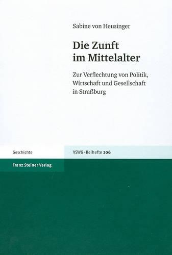 Cover image for Die Zunft Im Mittelalter: Zur Verflechtung Von Politik, Wirtschaft Und Gesellschaft in Strassburg