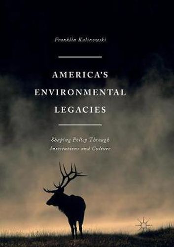 Cover image for America's Environmental Legacies: Shaping Policy through Institutions and Culture