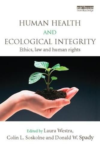 Cover image for Human Health and Ecological Integrity: Ethics, Law and Human Rights