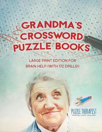 Cover image for Grandma's Crossword Puzzle Books Large Print Edition for Brain Help (with 172 Drills!)