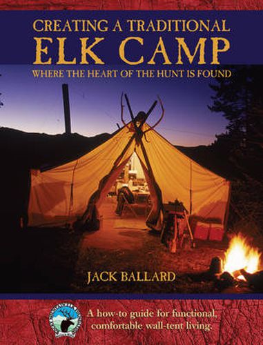 Cover image for Creating a Traditional Elk Camp: Where The Heart Of The Hunt Is Found