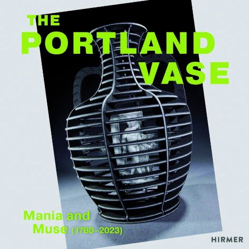 Cover image for The Portland Vase: Mania & Muse (1780-2023)