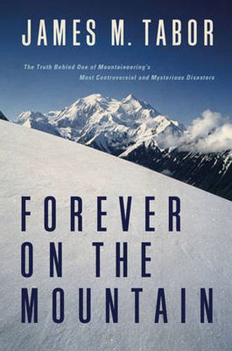 Cover image for Forever on the Mountain: The Truth Behind One of the Most Tragic, Mysterious and Controversial Disasters in Mountaineering History