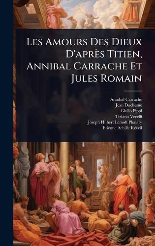 Cover image for Les Amours Des Dieux D'apres Titien, Annibal Carrache Et Jules Romain