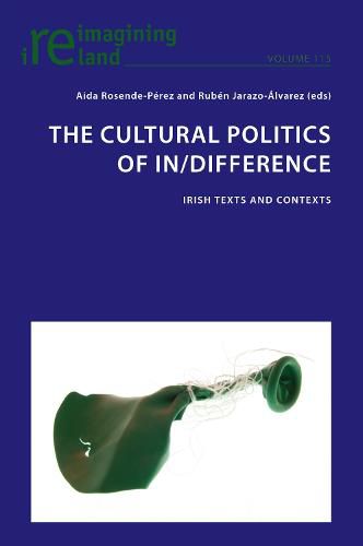 Cover image for The Cultural Politics of In/Difference: Irish Texts and Contexts