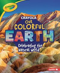 Cover image for Crayola (R) Our Colorful Earth: Celebrating the Natural World