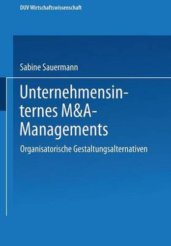 Unternehmensinternes M&A-Management: Organisatorische Gestaltungsalternativen