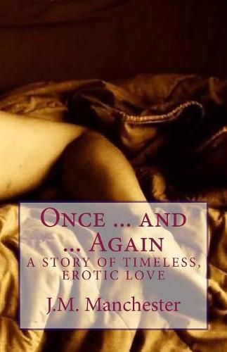 Cover image for Once ... and ... Again: A story of timeless, erotic love