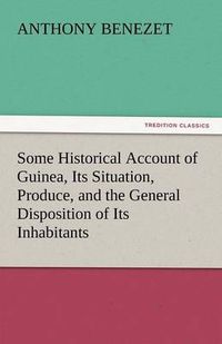 Cover image for Some Historical Account of Guinea, Its Situation, Produce, and the General Disposition of Its Inhabitants