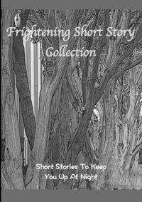 Cover image for Frightening Short Story Collection, Short Stories To Keep You Up At Night