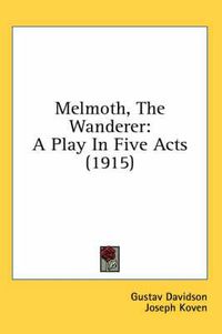 Cover image for Melmoth, the Wanderer: A Play in Five Acts (1915)