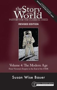 Cover image for Story of the World, Vol. 4 Revised Edition: History for the Classical Child: The Modern Age