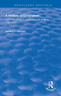 Cover image for A History of Emigration: From the United Kingdom to North America 1763-1912