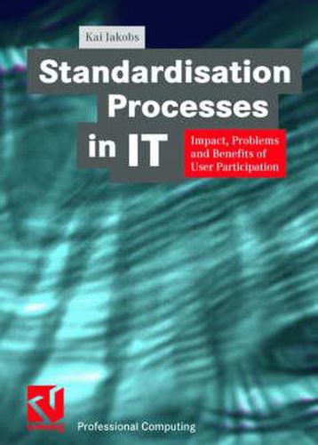 Standardisation Processes in IT: Impact, Problems and Benefits of User Participation