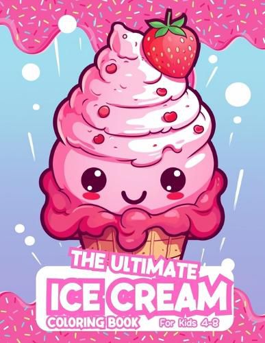 Cover image for The Ultimate Ice Cream Coloring Book For Kids 4-8