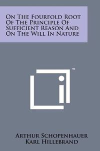 Cover image for On the Fourfold Root of the Principle of Sufficient Reason and on the Will in Nature