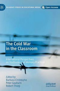 Cover image for The Cold War in the Classroom: International Perspectives on Textbooks and Memory Practices