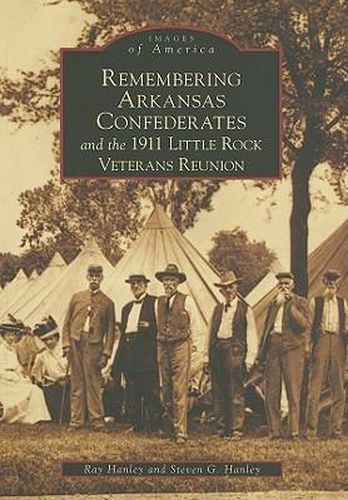 Cover image for Remembering Arkansas Confederates and the 1911 Little Rock Veterans Reunion, Ar