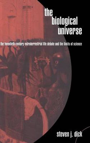 Cover image for The Biological Universe: The Twentieth Century Extraterrestrial Life Debate and the Limits of Science