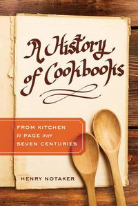 Cover image for A History of Cookbooks: From Kitchen to Page over Seven Centuries