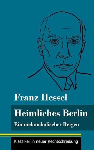 Heimliches Berlin: Ein melancholischer Reigen (Band 52, Klassiker in neuer Rechtschreibung)