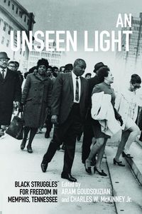 Cover image for An Unseen Light: Black Struggles for Freedom in Memphis, Tennessee