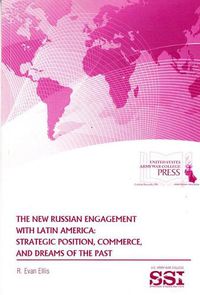 Cover image for The New Russian Engagement with Latin America: Strategic Position, Commerce, and Dreams of the Past: Strategic Position, Commerce, and Dreams of the Past