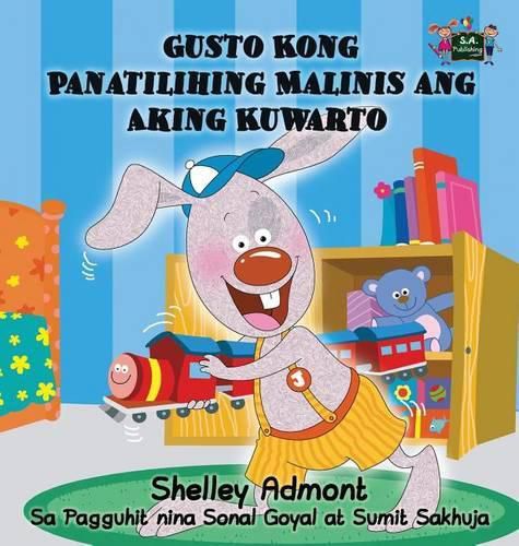 Gusto Kong Panatilihing Malinis ang Aking Kuwarto: I Love to Keep My Room Clean (Tagalog Edition)