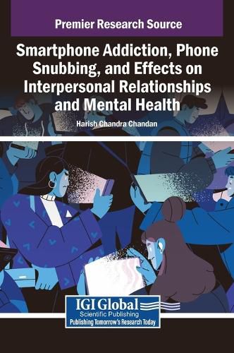 Cover image for Smartphone Addiction, Phone Snubbing, and Effects on Interpersonal Relationships and Mental Health