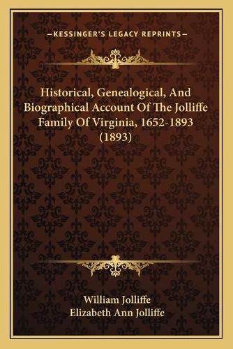 Historical, Genealogical, and Biographical Account of the Jolliffe Family of Virginia, 1652-1893 (1893)