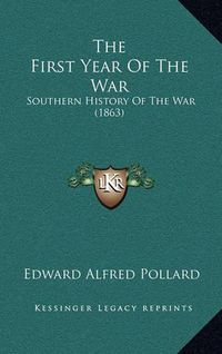 Cover image for The First Year of the War: Southern History of the War (1863)