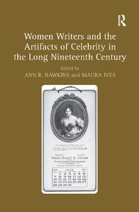Cover image for Women Writers and the Artifacts of Celebrity in the Long Nineteenth Century