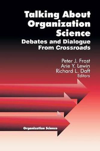 Talking About Organization Science: Debates and Dialogue from Crossroads