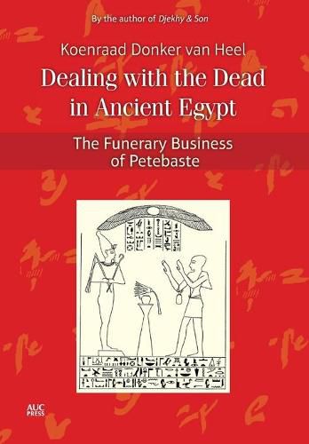 Cover image for Dealing with the Dead in Ancient Egypt: The Funerary Business of Petebaste