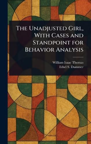 Cover image for The Unadjusted Girl, With Cases and Standpoint for Behavior Analysis