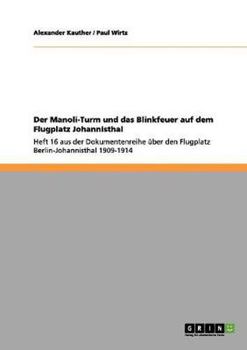 Cover image for Der Manoli-Turm und das Blinkfeuer auf dem Flugplatz Johannisthal: Heft 16 aus der Dokumentenreihe uber den Flugplatz Berlin-Johannisthal 1909-1914
