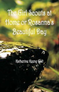 Cover image for The Girl Scouts at Home or Rosanna's Beautiful Day