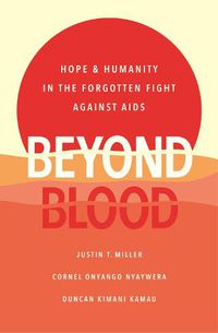 Cover image for Beyond Blood: Hope and Humanity in the Forgotten Fight Against AIDS