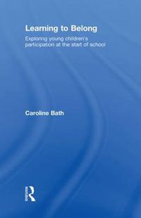 Cover image for Learning to Belong: Exploring Young Children's Participation at the Start of School