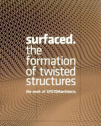 Cover image for Surfaced: The Formation of Twisted Structures The Work of SYSTEMarchitects
